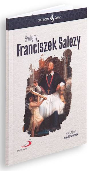 SKUTECZNI ŚWIĘCI: Święty Franciszek Salezy - książka