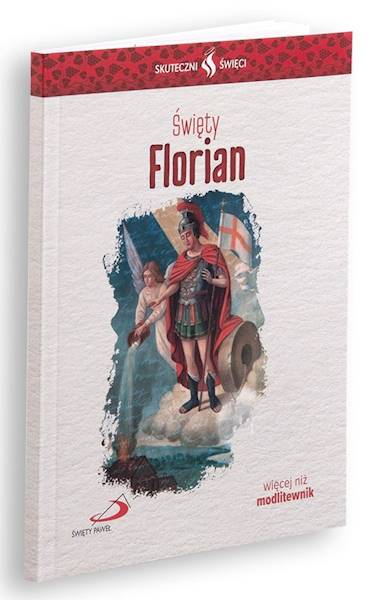 SKUTECZNI ŚWIĘCI: Święty Florian - książka