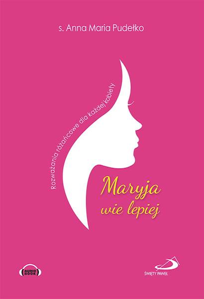 Maryja wie lepiej. Rozważania różańcowe - s. Anna Maria Pudełko. AUDIOBOOK 2x CD Audio