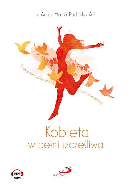 Kobieta w pełni szczęśliwa - rozważania. s. Anna Maria Pudełko AP. AUDIOBOOK MP3 (CD)
