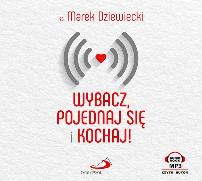 Wybacz, pojednaj się i kochaj! - ks. Marek Dziewiecki. AUDIOBOOK MP3 (CD)