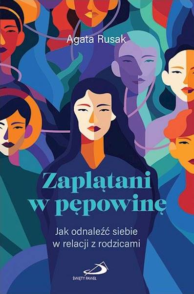 Zaplątani w pępowinę. Jak odnaleźć siebie w relacji z rodzicami - Agata Rusak
