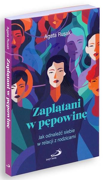 Zaplątani w pępowinę. Jak odnaleźć siebie w relacji z rodzicami - Agata Rusak