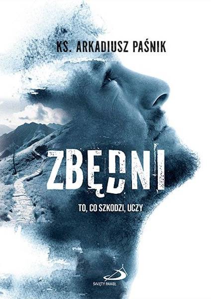 ZBĘDNI. To, co szkodzi, uczy - ks. Arkadiusz Paśnik