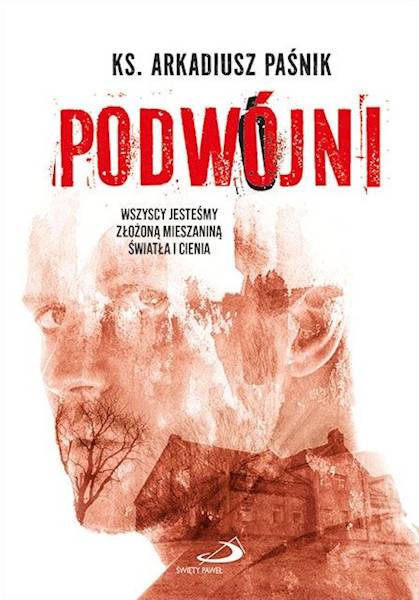 PODWÓJNI - wszyscy jesteśmy złożoną mieszaniną światła i cienia - Ks. Arkadiusz Paśnik