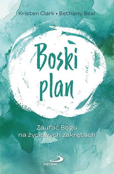 BOSKI PLAN Zaufać Bogu na życiowych zakrętach - Kristen Clark, Bethany Beal