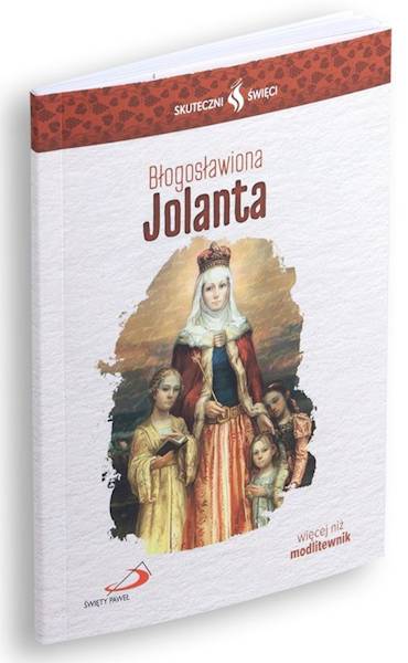 SKUTECZNI ŚWIĘCI: Błogosławiona Jolanta - książka