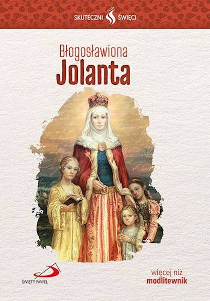 SKUTECZNI ŚWIĘCI: Błogosławiona Jolanta - książka