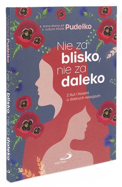 Nie za blisko, nie za daleko. Z Rut i Noemi... - s. Anna Maria Pudełko AP, s. Judyta Pudełko PDDM