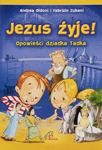 Jezus żyje! Opowieści dziadka Tadka - Andrea Oldoni, Fabrizio Zubani