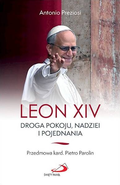 LEON XIV. Droga pokoju, nadziei i pojednania - Antonio Preziosi