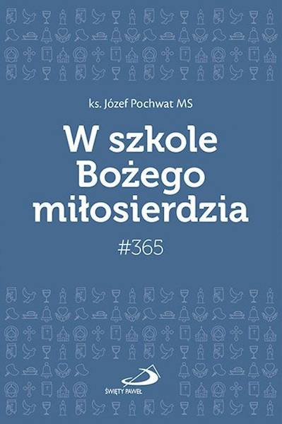 CODZIENNIK: #365 W szkole Bożego miłosierdzia - ks. Józef Pochwat MS
