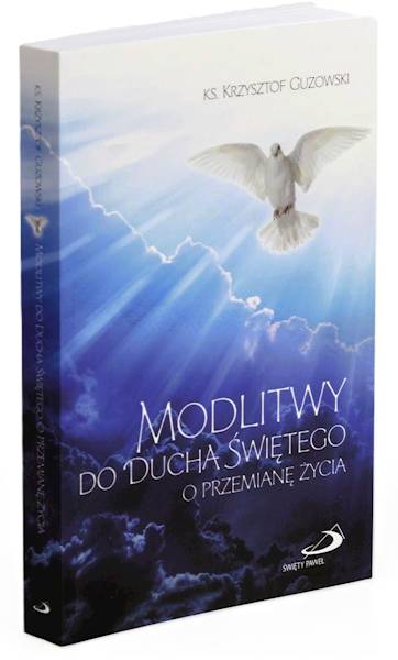MODLITWY DO DUCHA ŚWIĘTEGO o przemianę życia - Ks. Krzysztof Guzowski