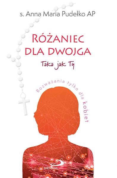 RÓŻANIEC DLA DWOJGA. Taka jak Ty / Taki jak Ty - s. Anna Maria Pudełko AP / ks. Arkadiusz Paśnik