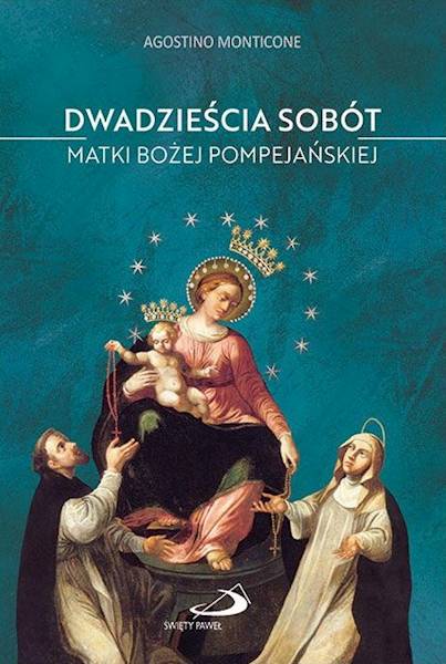 DWADZIEŚCIA SOBÓT Matki Bożej Pompejańskiej - Agostino Monticone