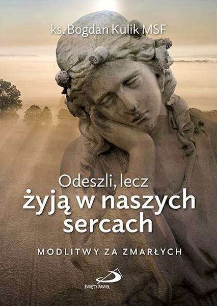 Odeszli, lecz żyją w naszych sercach. MODLITWY ZA ZMARŁYCH - ks. Bogdan Kulik MSF