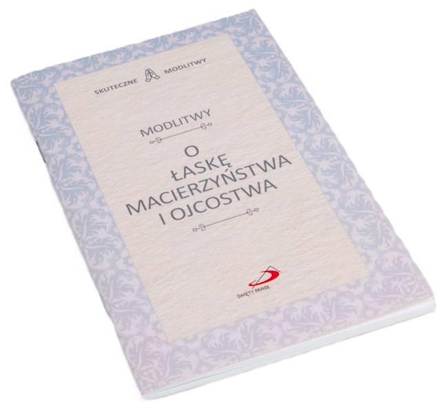 SKUTECZNE MODLITWY: Modlitwy O ŁASKĘ MACIERZYŃSTWA I OJCOSTWA