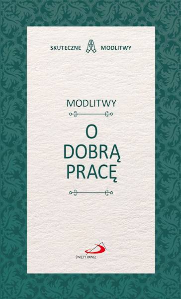 SKUTECZNE MODLITWY: Modlitwy O DOBRĄ PRACĘ