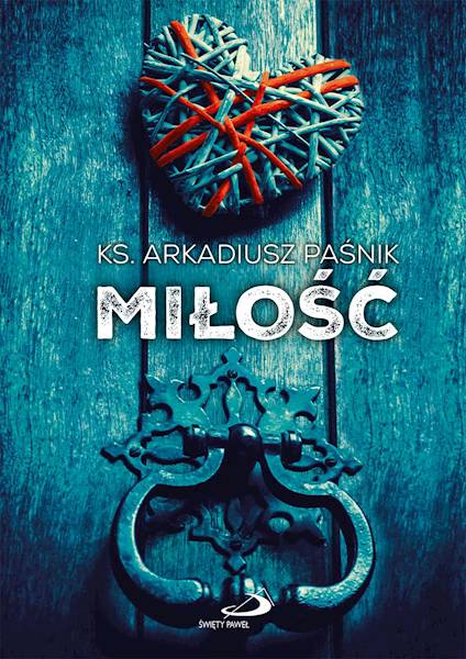 MIŁOŚĆ - ks. Arkadiusz Paśnik