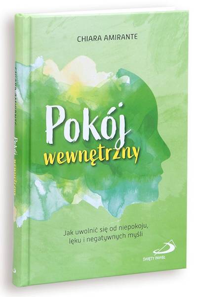 Pokój wewnętrzny. Jak uwolnić się od niepokoju, lęku i negatywnych myśli - Chiara Amirante