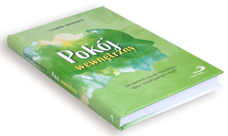 Pokój wewnętrzny. Jak uwolnić się od niepokoju, lęku i negatywnych myśli - Chiara Amirante