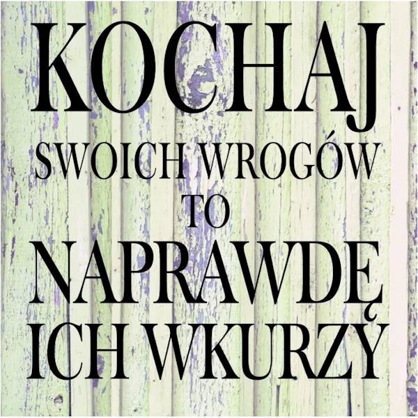 Magnes na lodówkę kukartka "KOCHAJ SWOICH WROGÓW..." MG-055