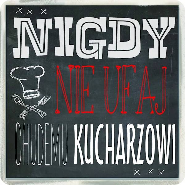 Magnes na lodówkę kukartka "NIGDY NIE UFAJ CHUDEMU KUCHARZOWI" MG-064