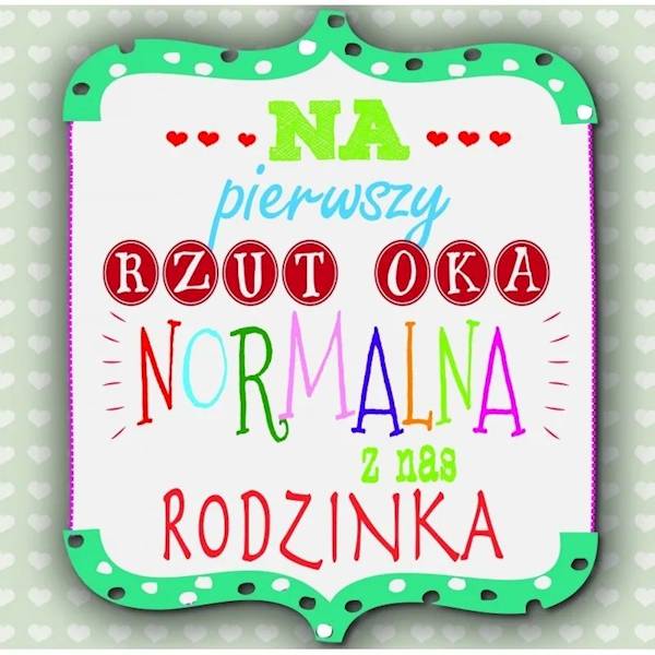 Magnes na lodówkę kukartka "... NORMALNA Z NAS RODZINKA" MG-075
