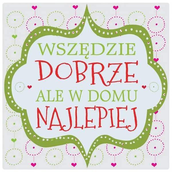 Magnes na lodówkę kukartka "WSZĘDZIE DOBRZE ALE W DOMU NAJLEPIEJ" MG-077