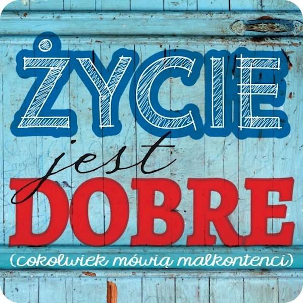 Magnes na lodówkę kukartka "ŻYCIE jest DOBRE..." MG-106