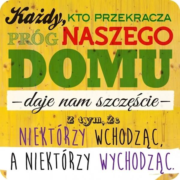 Magnes na lodówkę kukartka "Każdy, KTO PRZEKRACZA PRÓG NASZEGO DOMU..." MG-123