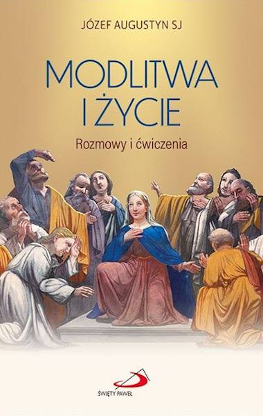 MODLITWA I ŻYCIE. Rozmowy i ćwiczenia - Józef Augustyn SJ