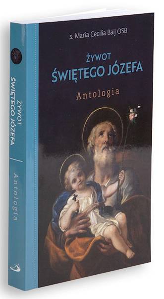 ŻYWOT ŚWIĘTEGO JÓZEFA. Antologia -  s. Maria Cecilia Baij OSB