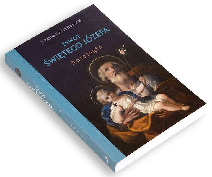 ŻYWOT ŚWIĘTEGO JÓZEFA. Antologia -  s. Maria Cecilia Baij OSB