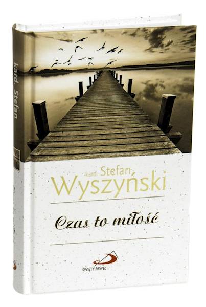 CODZIENNIK: Czas to miłość - bł. Stefan Wyszyński