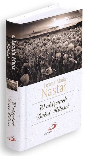 CODZIENNIK: W objęciach Bożej Miłości - s. Leonia Maria Nastał