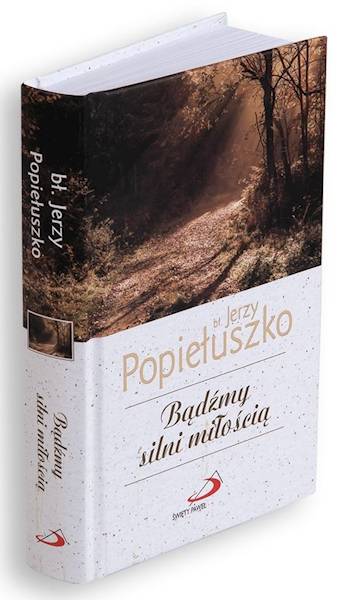 CODZIENNIK: Bądźmy silni miłością - bł. Jerzy Popiełuszko