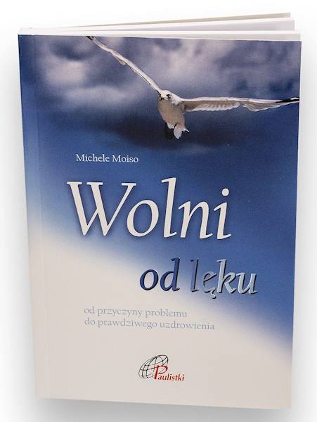 Wolni od lęku. Od przyczyny problemu do prawdziwego uzdrowienia - Michele Moioso