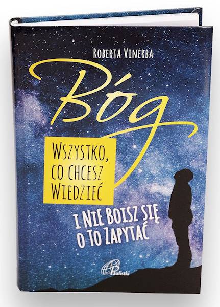 Bóg. WSZYSTKO, CO CHESZ WIEDZIEĆ i NIE BOISZ SIĘ O TO ZAPYTAĆ - Roberta Vinerba