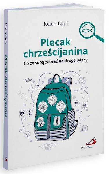 Plecak chrześcijanina. Co ze sobą zabrać na drogę wiary - Remo Lupi