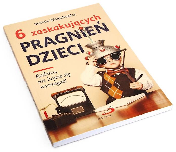 6 zaskakujących PRAGNIEŃ DZIECI. Rodzice nie bójcie się wymagać! - Mariola Wołochowicz