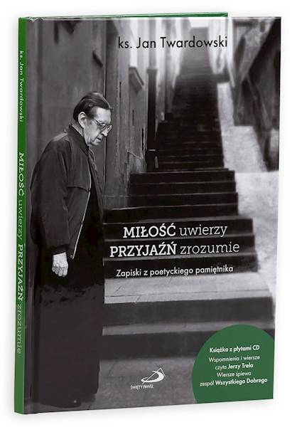 MIŁOŚĆ uwierzy PRZYJAŹŃ zrozumie - ks. Jan Twardowski + 2x CD