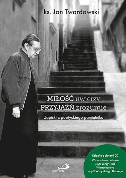 MIŁOŚĆ uwierzy PRZYJAŹŃ zrozumie - ks. Jan Twardowski + 2x CD