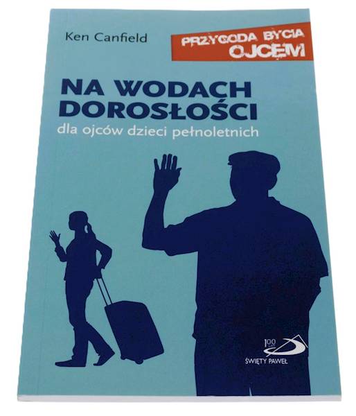 NA WODACH DOROSŁOŚCI. Dla ojców dzieci pełnoletnich - Ken Canfield