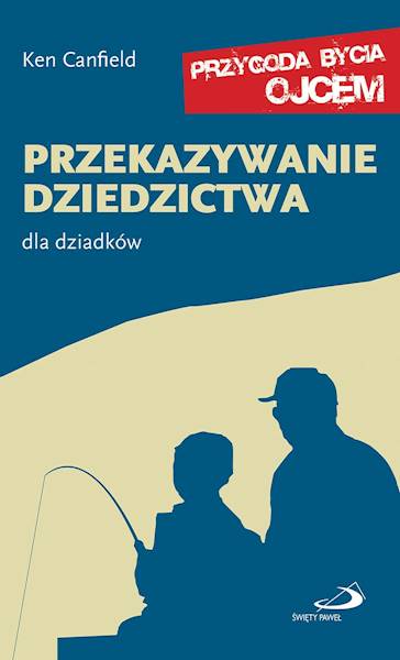 PRZEKAZYWANIE DZIEDZICTWA. Dla dziadków - Ken Canfield