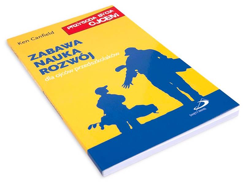 ZABAWA NAUKA ROZWÓJ. Dla ojców przedszkolaków - Ken Canfield