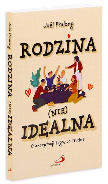 RODZINA (NIE)IDEALNA. O akceptacji tego co trudne - Joël Pralong