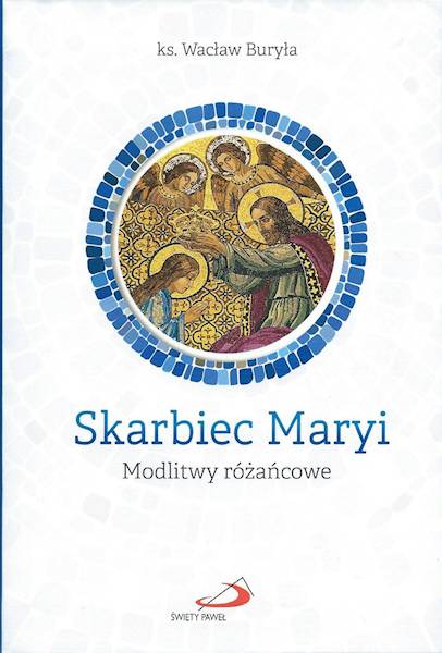 Skarbiec Maryi. Modlitwy różańcowe - ks. Wacław Buryła