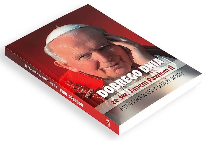CODZIENNIK: DOBREGO DNIA ze św. Janem Pawłem II. MYŚLI NA KAŻDY DZIEŃ ROKU