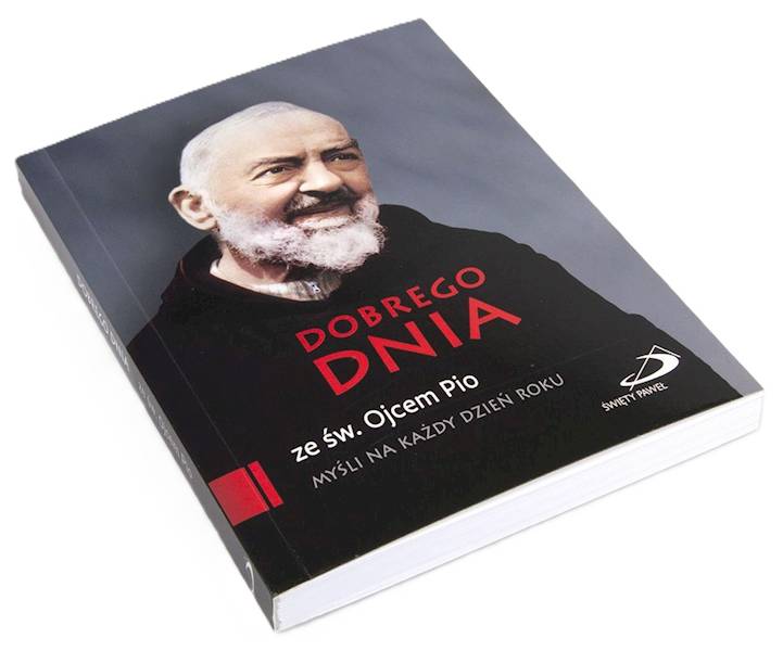 CODZIENNIK: DOBREGO DNIA ze św. Ojcem Pio. MYŚLI NA KAŻDY DZIEŃ ROKU